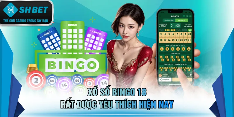 Xổ số Bingo 18 rất được yêu thích hiện nay